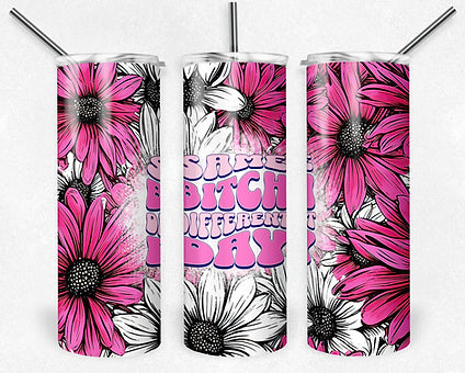Same bitch different Day 20oz tumbler
