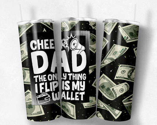 20oz Cheer DAD the only thing I flip is my Wallet