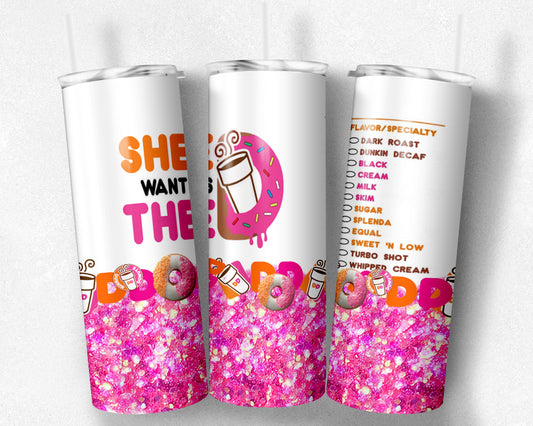 She Wants the D donuts tumbler